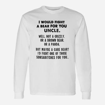 I Would Fight A Bear For You Uncle Funny Unisex Long Sleeve | Crazezy UK