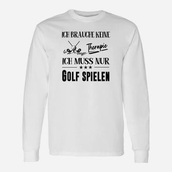 Ich Brauche Keine Therapie Ich Muss Nur Golf Spielen Langarmshirts - Seseable