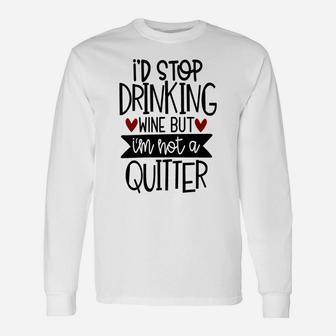 Id Stop Drinking Wine But Im Not A Quitter Tee Long Sleeve T-Shirt - Thegiftio UK