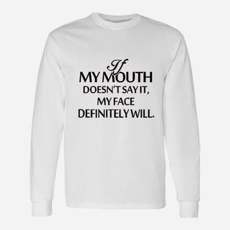 If My Mouth Does Not Say It My Face Definitely Will Unisex Long Sleeve | Crazezy DE