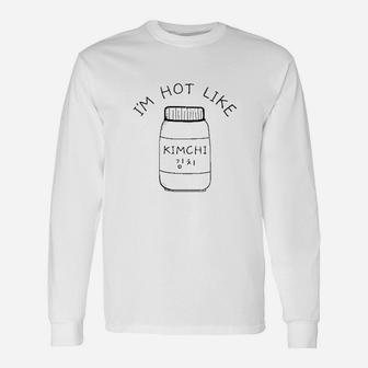 Im Hot Like Kimchi Cute Korean Food Shirt Parody Spicy Unisex Long Sleeve | Crazezy UK