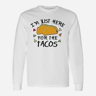 Im Just Here For The Tacos Unisex Long Sleeve | Crazezy