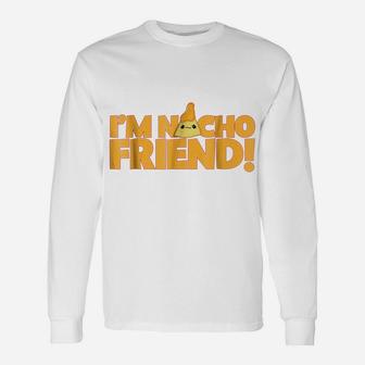 I'm Nacho Friend Funny Nacho Pun Unisex Long Sleeve | Crazezy CA