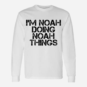 I'm Noah Doing Noah Things Name Funny Birthday Gift Idea Unisex Long Sleeve | Crazezy