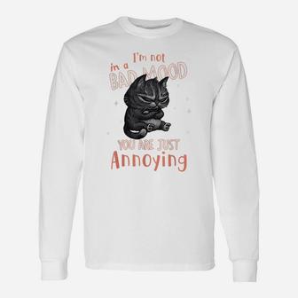 I'm Not In A Bad Mood You Are Just Annoying Funny Cat Lovers Unisex Long Sleeve | Crazezy