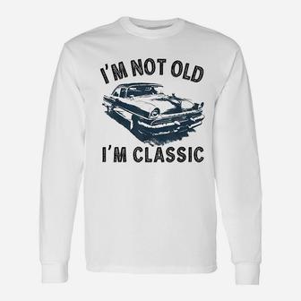 Im Not Old Classic Car Vintage Hot Rod Unisex Long Sleeve | Crazezy
