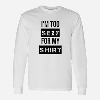 Im Too For My Muscle Unisex Long Sleeve | Crazezy DE