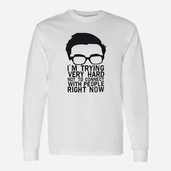 Im Trying Very Hard Not To Connect With People Right Now Unisex Long Sleeve | Crazezy DE