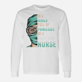 In A World Full Of Princesses Be A Nurse Funny Night Shift Sweatshirt Unisex Long Sleeve | Crazezy