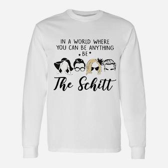 In A World Where You Can Be Anything Be The Schitt Unisex Long Sleeve | Crazezy UK