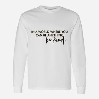 In A World Where You Can Be Anything Unisex Long Sleeve | Crazezy