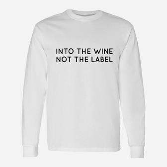Into The Wine Not The Label For Wine Lover I Love Wine Unisex Long Sleeve | Crazezy