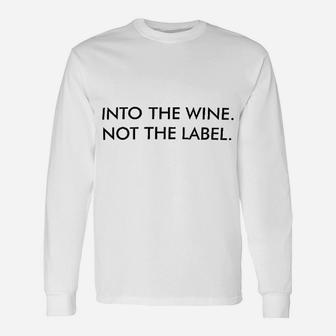 Into The Wine Not The Label Unisex Long Sleeve | Crazezy