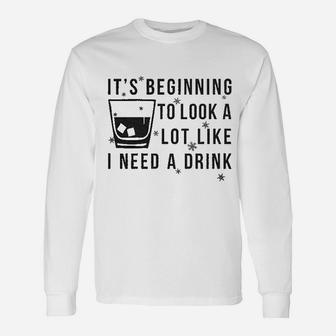 It Is Beginning To Look Like I Need A Drink Unisex Long Sleeve | Crazezy AU