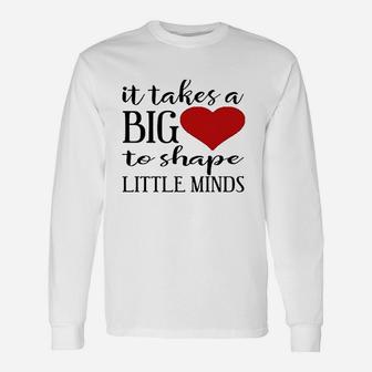 It Takes A Big Heart To Shape Little Minds Teacher Unisex Long Sleeve | Crazezy