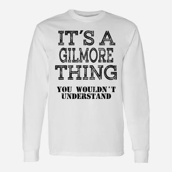 Its A Gilmore Thing You Wouldnt Understand Matching Family Unisex Long Sleeve | Crazezy CA
