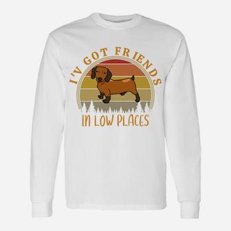 I've Got Friends In Low Places Funny Dachshund Dog Lovers Sweatshirt Unisex Long Sleeve | Crazezy DE