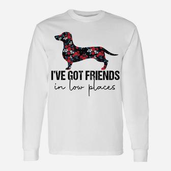 I've Got Friends In Low Places Funny Dachshund Floral Unisex Long Sleeve | Crazezy DE