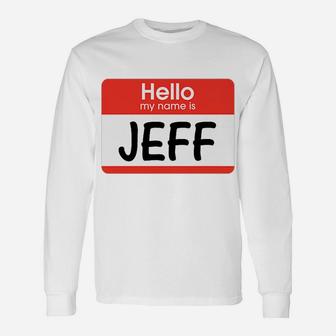 Jeff Name Tag Red White Hello My Name Is Sticker Job Gift Unisex Long Sleeve | Crazezy DE