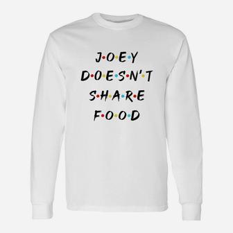 Joey Doesnt Share Food Unisex Long Sleeve | Crazezy UK
