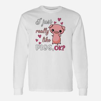 I Just Really Like Pigs Ok Cute Pork Long Sleeve T-Shirt - Thegiftio UK