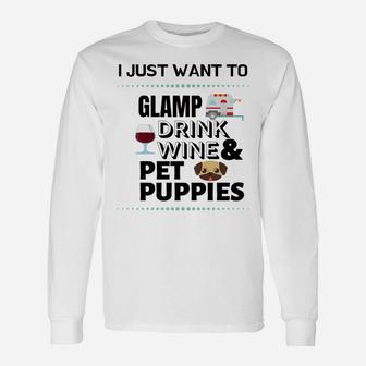 I Just Want To Glamp Drink Wine And Pet Puppies Long Sleeve T-Shirt - Thegiftio UK
