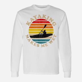 Kayaking Shirts Funny, Kayaking Makes Me Wet Unisex Long Sleeve | Crazezy AU