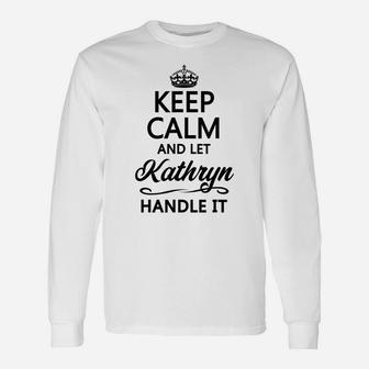 Keep Calm And Let Kathryn Handle It | Funny Name Gift - Unisex Long Sleeve | Crazezy