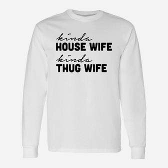 Kinda House Wife Kinda Thug Wife Long Sleeve T-Shirt - Thegiftio UK