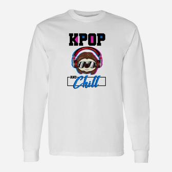 Kpop And Chill Sloth Korean Pop Music Kpop Long Sleeve T-Shirt - Thegiftio UK