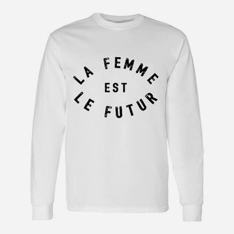 La Femme Est Le Futur Unisex Long Sleeve | Crazezy DE