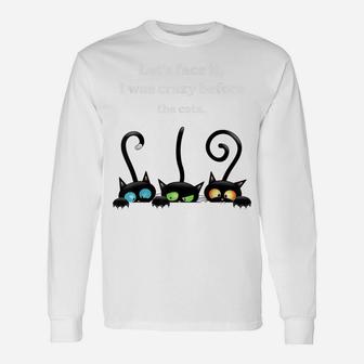 Let's Face It, I Was Crazy Be Fore The Cats Black Cat Unisex Long Sleeve | Crazezy