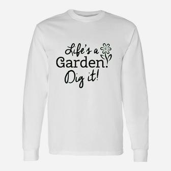 Life Is A Garden Dig It Unisex Long Sleeve | Crazezy AU