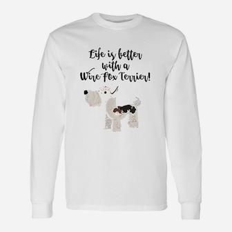 Life Is Better With A Wire Fox Terrier Unisex Long Sleeve | Crazezy
