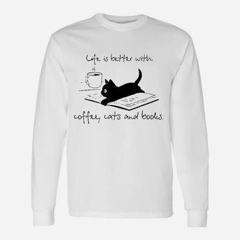Life Is Better With Books Cats And Coffee Unisex Long Sleeve | Crazezy CA
