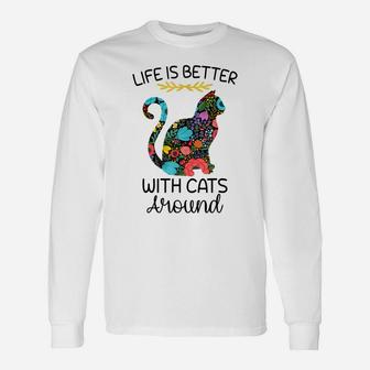 Life Is Better With Cats Around Funny Cat Lover Flower Farm Unisex Long Sleeve | Crazezy UK