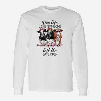 Live Life Like Someone Left The Gate Open Heifer Cow Unisex Long Sleeve | Crazezy CA