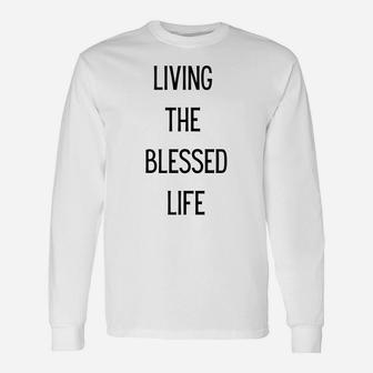 Living The Blessed Life Unisex Long Sleeve | Crazezy