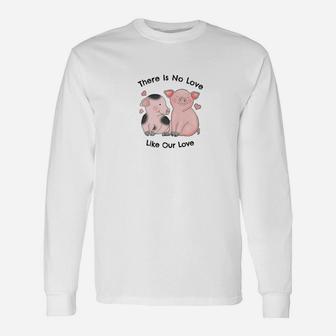 I Love You There Is No Love Like Our Love Pig Lover Long Sleeve T-Shirt - Thegiftio UK