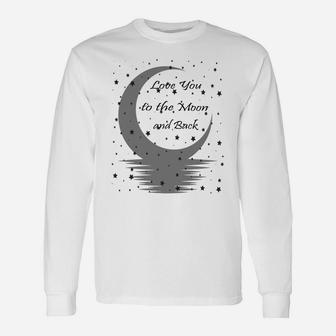 Love You To The Moon And Back Sweatshirt Unisex Long Sleeve | Crazezy