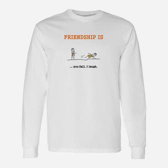 Lustiges Freundschafts-Langarmshirts Friendship is... you fall, I laugh, Humorvolles Design - Seseable