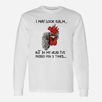 I May Look Calm Chicken I Have Pecked You 3 Times Long Sleeve T-Shirt - Thegiftio UK