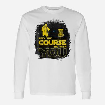 "May The Course Be With You" Funny Disc Golf T Shirt Men Unisex Long Sleeve | Crazezy UK