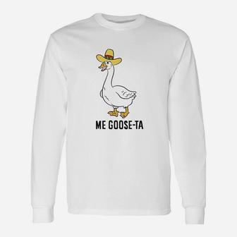 Me Goose Ta Mexican Goose Puns Unisex Long Sleeve | Crazezy