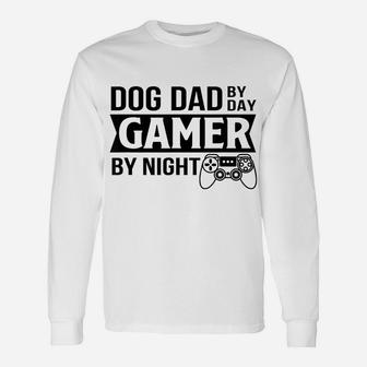 Mens Dog Dad By Dad Gamer By Night Funny Dog Dad Gamer Gaming Unisex Long Sleeve | Crazezy
