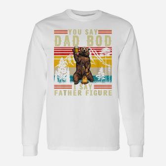 Mens Funny You Say Dad Bod I Say Father Figure Retro Busy Daddy Unisex Long Sleeve | Crazezy UK
