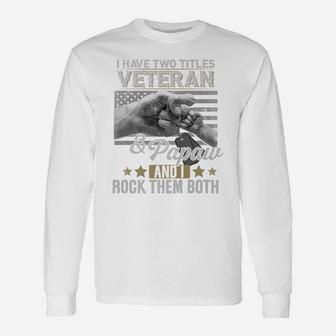 Mens I Have Two Titles Veteran & Papaw And I Rock Them Both Tee Unisex Long Sleeve | Crazezy