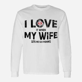 Mens I Love It When My Wife Lets Me Go Fishing T Shirt Funny Gift Unisex Long Sleeve | Crazezy UK