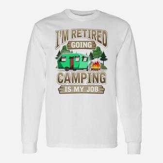 Mens I'm Retired Going Camping Is My Job Funny Gift Unisex Long Sleeve | Crazezy CA