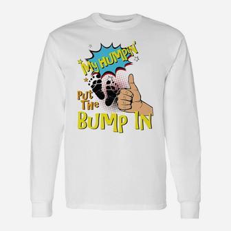 Mens My Humpin' Put The Bump In New Baby Dad Fathers Day Gift Unisex Long Sleeve | Crazezy